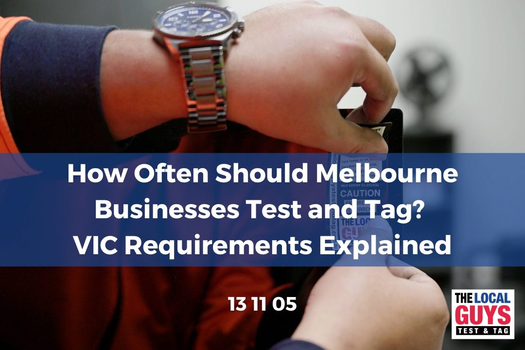 How Often Should Melbourne Businesses Test and Tag? VIC Requirements Explained