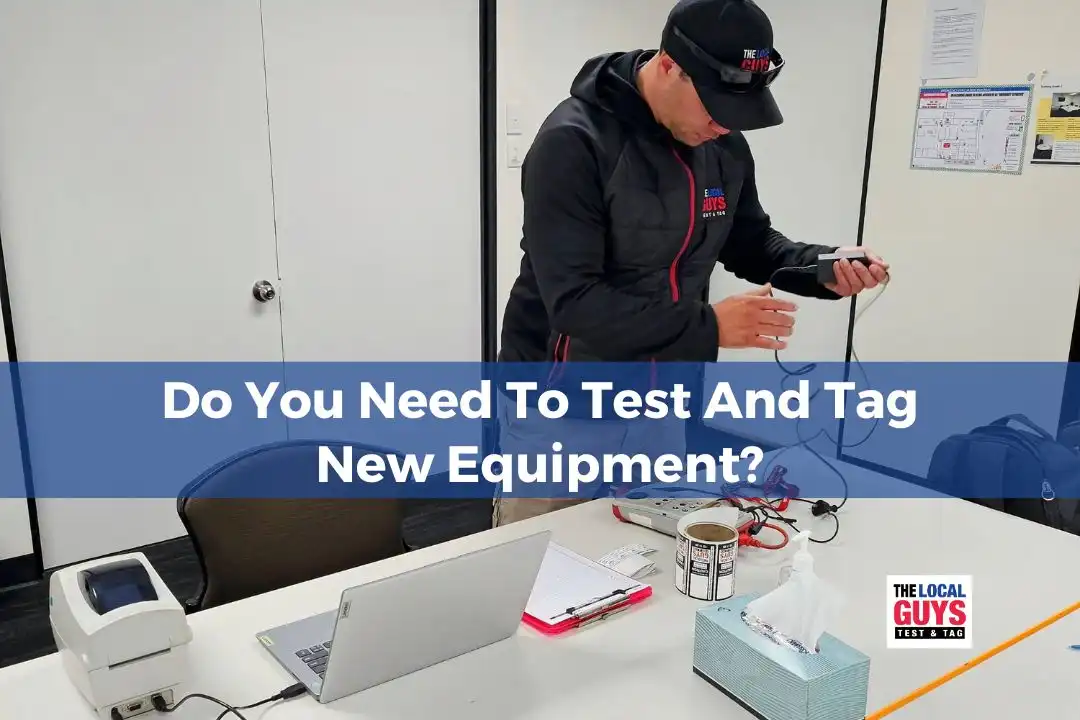 Do you need to Test and Tag new equipment?
