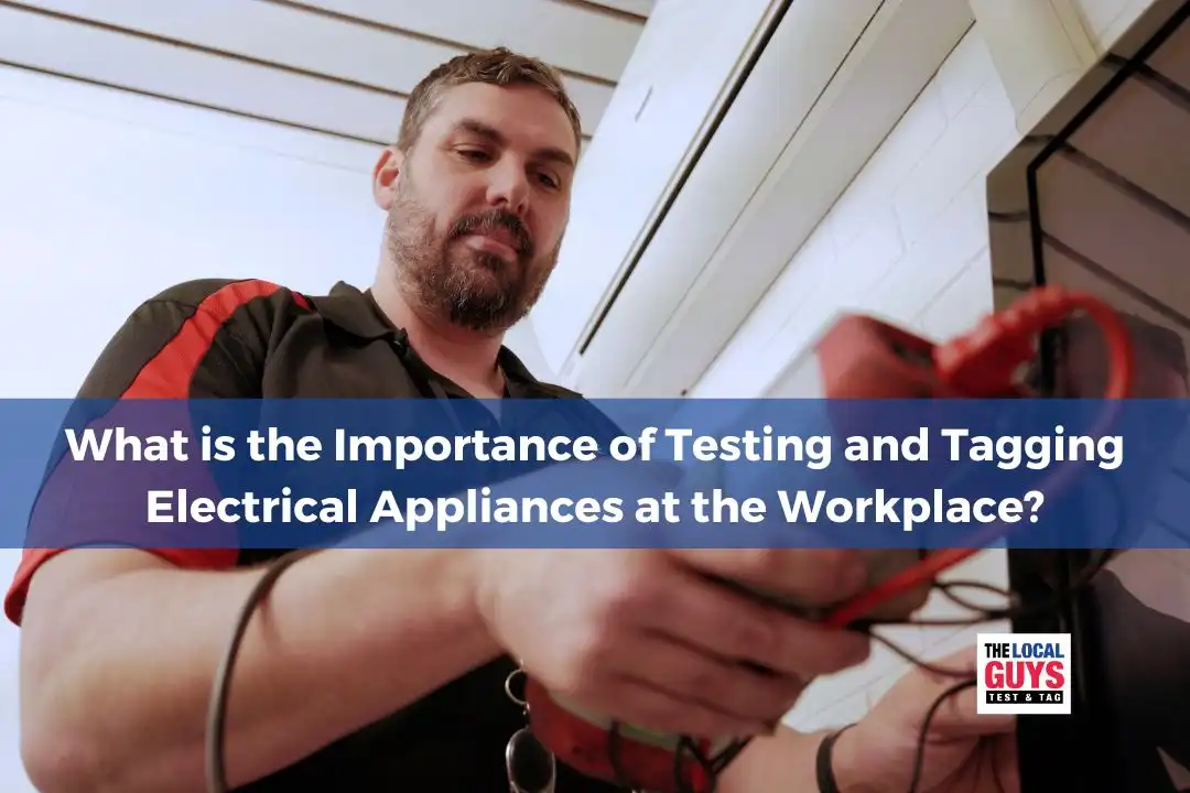 What is the Importance of Testing and Tagging Electrical Appliances at the Workplace?